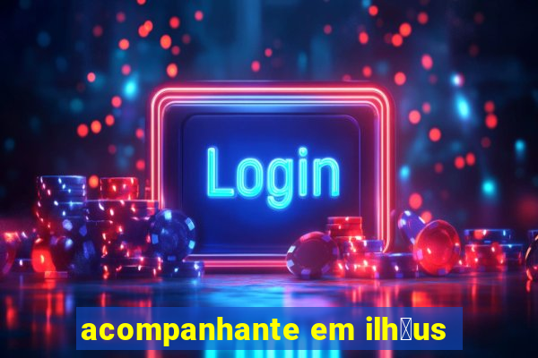 acompanhante em ilh茅us