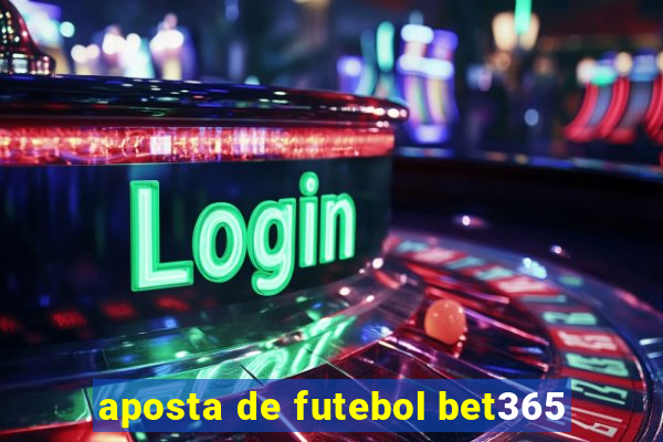 aposta de futebol bet365