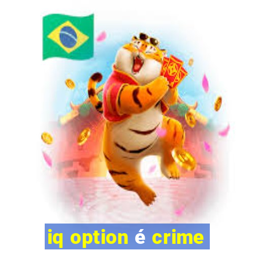 iq option é crime