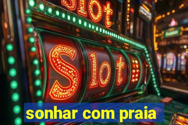 sonhar com praia