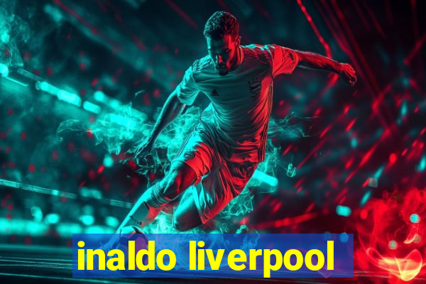 inaldo liverpool