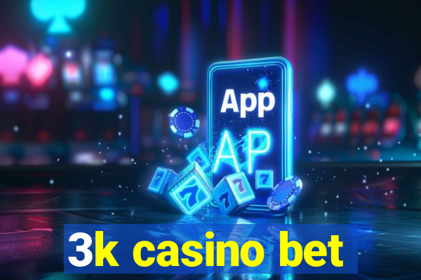 3k casino bet