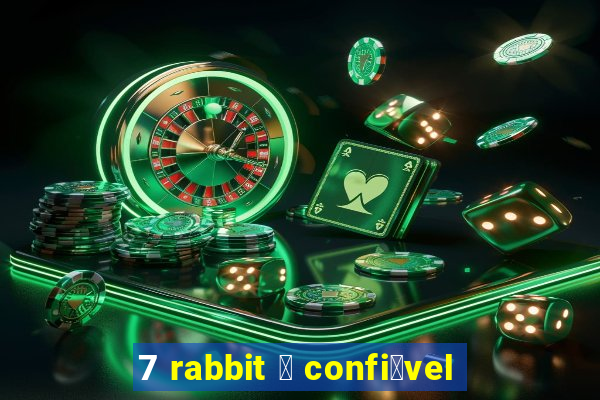 7 rabbit 茅 confi谩vel