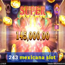 243 mexicana slot