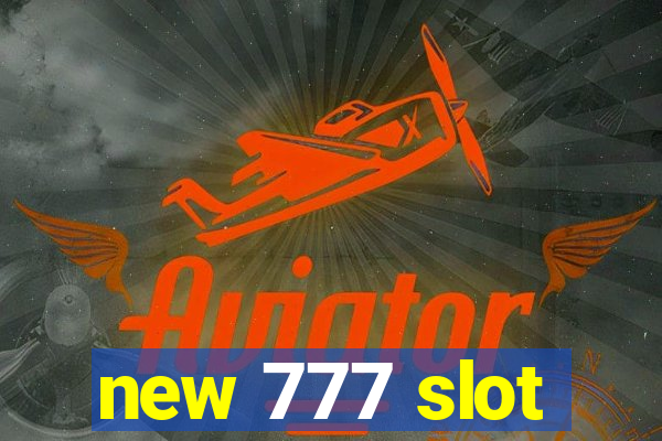 new 777 slot