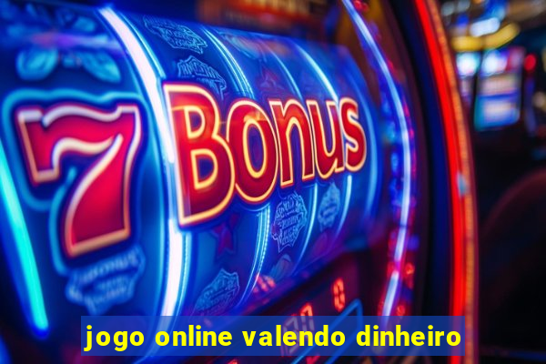 jogo online valendo dinheiro