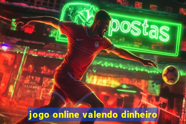 jogo online valendo dinheiro