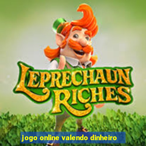 jogo online valendo dinheiro