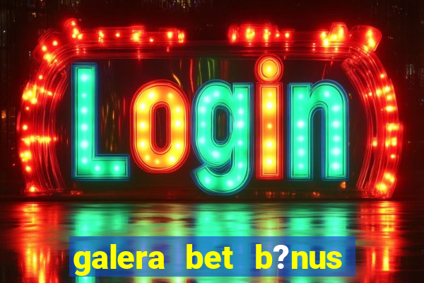 galera bet b?nus $50 reais