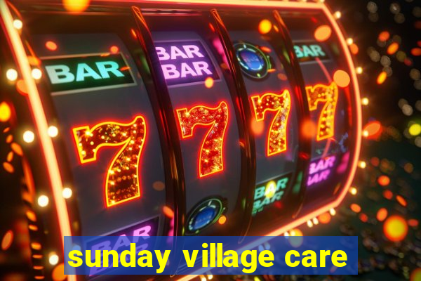 sunday village care