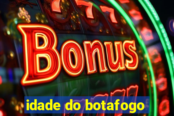 idade do botafogo