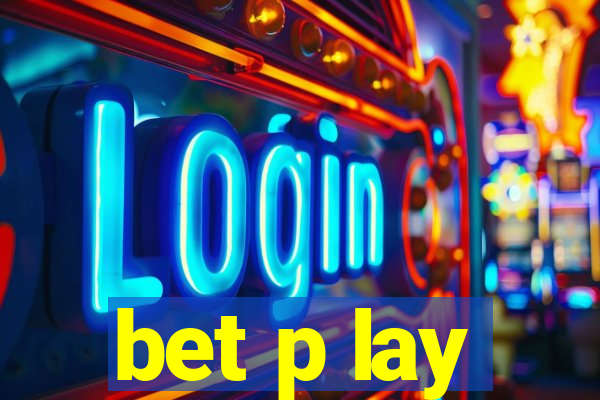 bet p lay