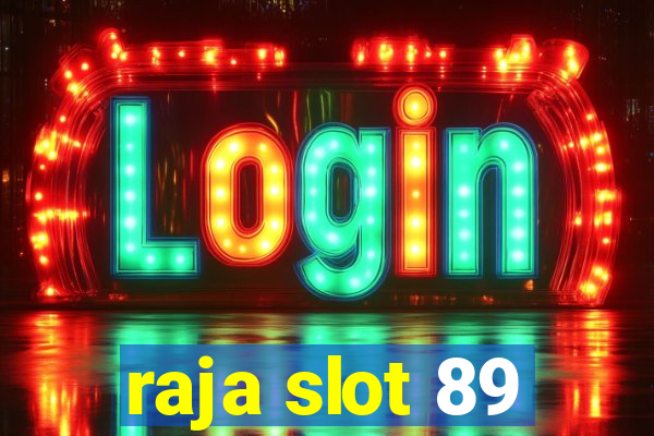 raja slot 89