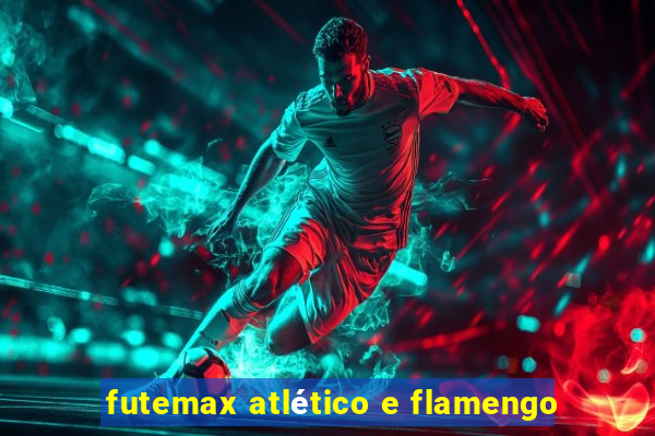 futemax atlético e flamengo