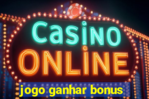 jogo ganhar bonus