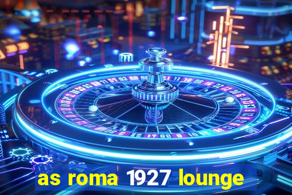 as roma 1927 lounge