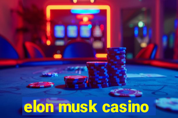 elon musk casino