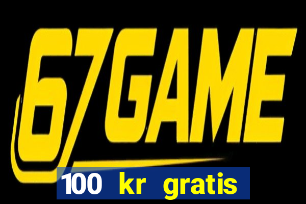 100 kr gratis casino utan ins?ttning