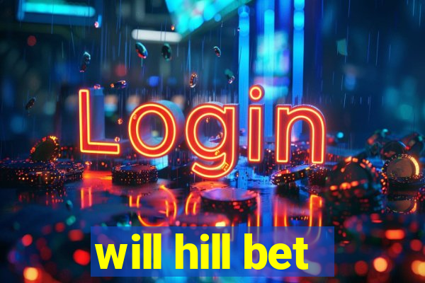 will hill bet