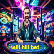 will hill bet