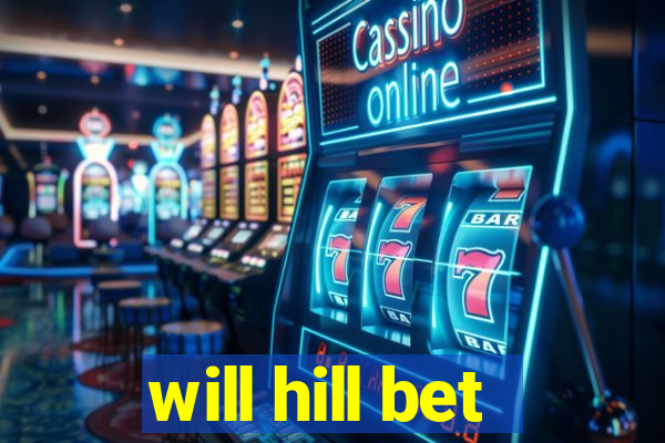 will hill bet