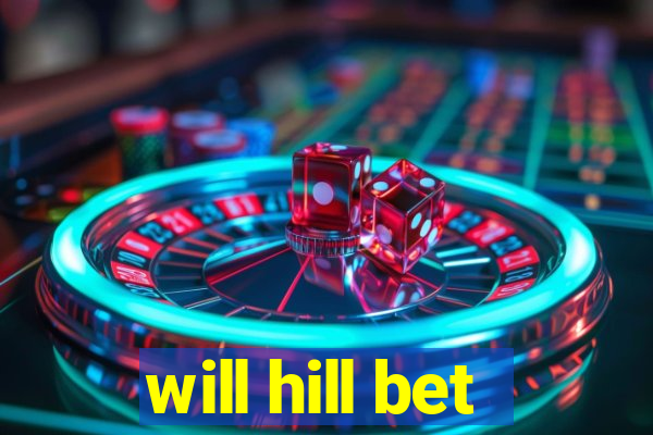 will hill bet