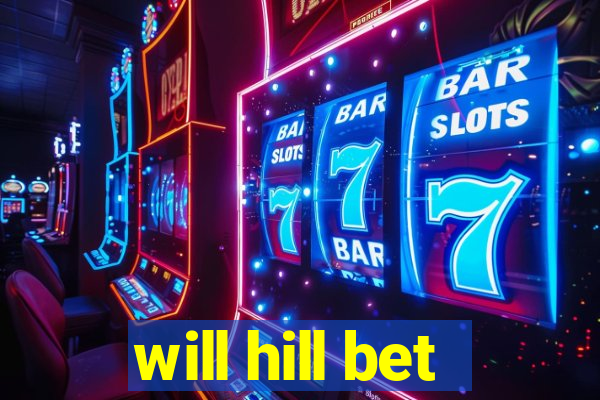 will hill bet