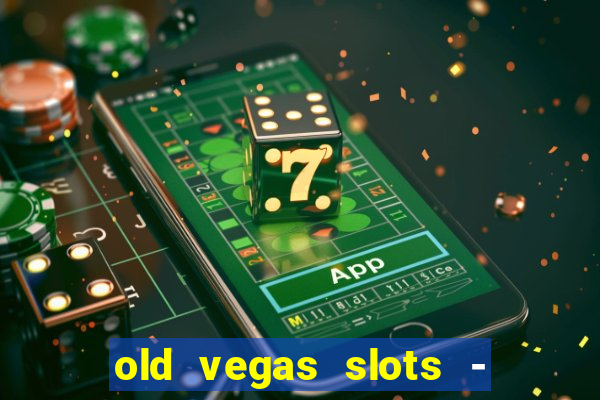 old vegas slots - casino 777