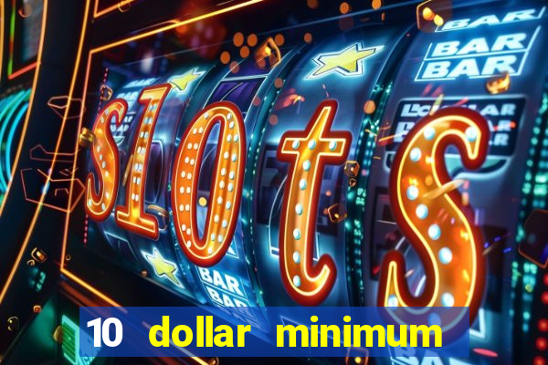 10 dollar minimum deposit online casino