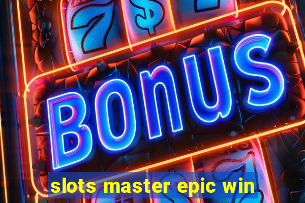 slots master epic win