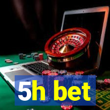 5h bet