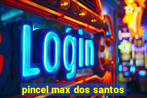 pincel max dos santos