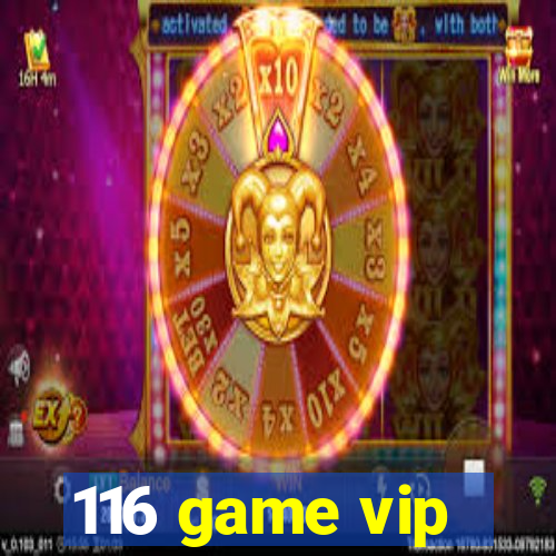 116 game vip