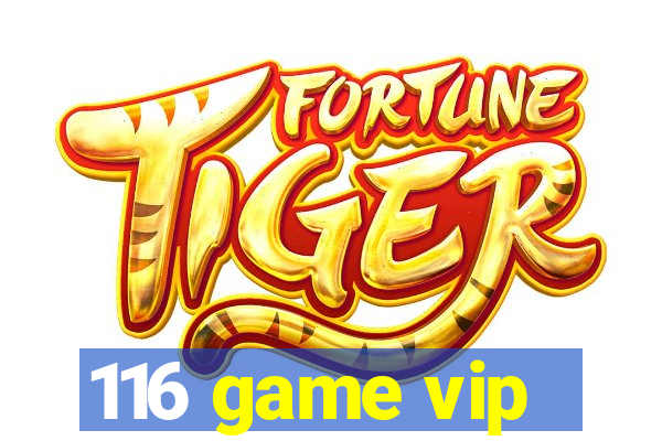 116 game vip