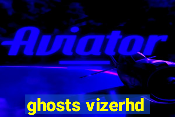 ghosts vizerhd