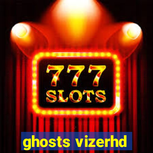 ghosts vizerhd