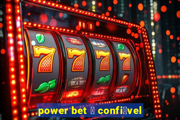 power bet 茅 confi谩vel