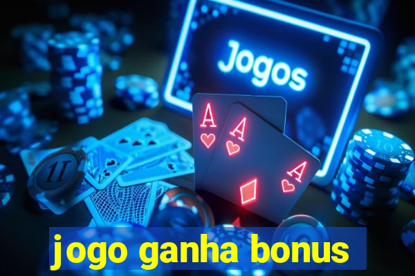 jogo ganha bonus