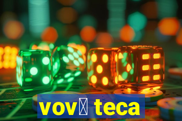 vov贸 teca