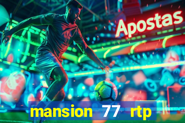 mansion 77 rtp live slot gacor