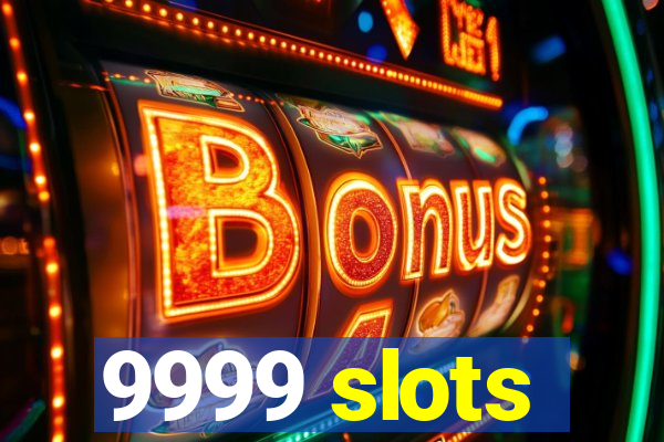 9999 slots