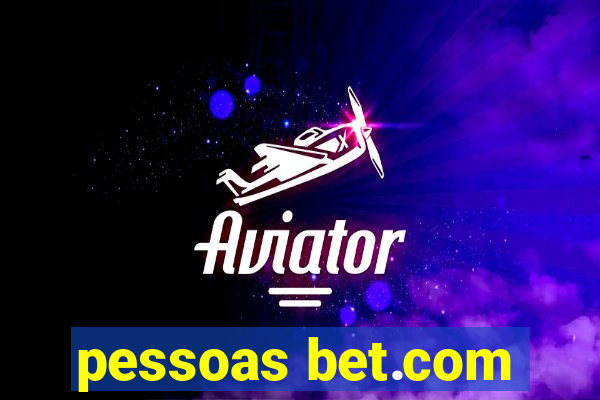 pessoas bet.com