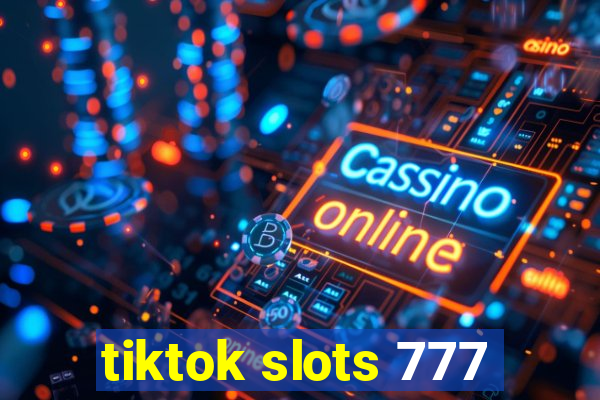 tiktok slots 777