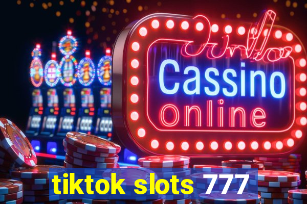 tiktok slots 777