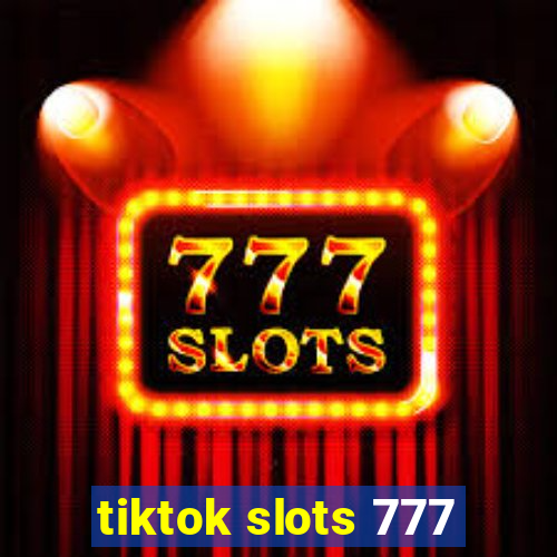 tiktok slots 777