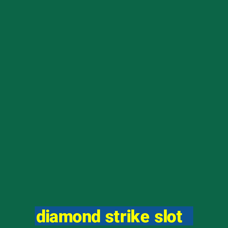 diamond strike slot