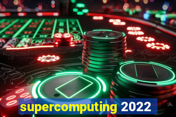 supercomputing 2022