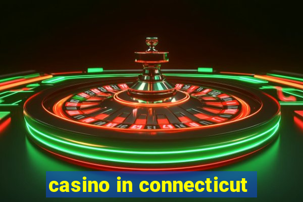 casino in connecticut