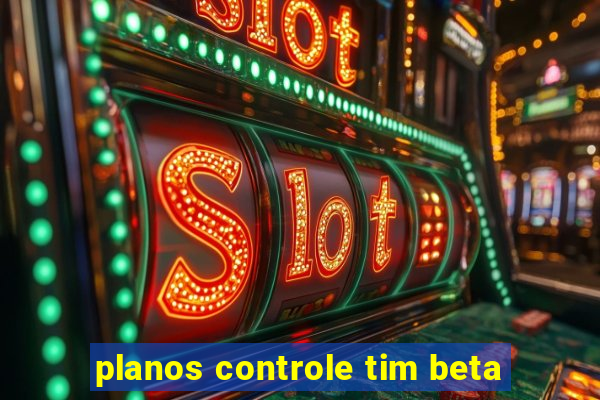 planos controle tim beta