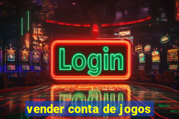 vender conta de jogos